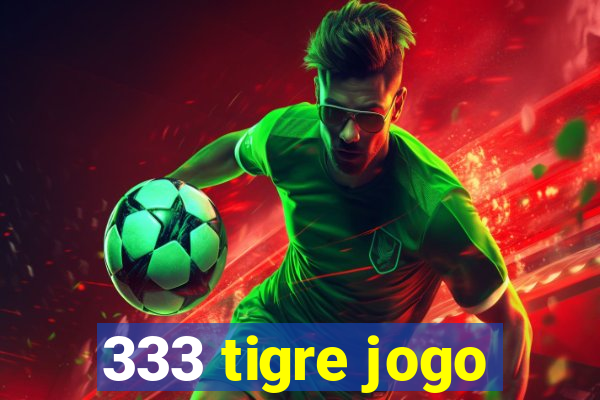 333 tigre jogo
